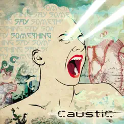 Say Something by Caustic album reviews, ratings, credits