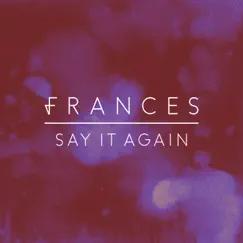 Say It Again - Single by Frances album reviews, ratings, credits
