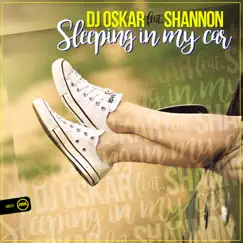Sleeping in My Car (feat. Shannon) - Single by DJ Oskar album reviews, ratings, credits