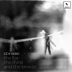 The Fox, The Thirst and the Breeze - Single by Cz.K. Sebő album reviews, ratings, credits