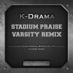 Stadium Praise (Varsity Remix) [feat. Young Joshua, Bumps Inf, Pettidee & Charde Jones] - Single by K-Drama album reviews, ratings, credits