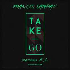Take Go (feat. E.L) - Single by Francis Sampah album reviews, ratings, credits