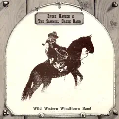 Wild Western Windblown Band by Bruce Hauser & the Sawmill Creek Band album reviews, ratings, credits