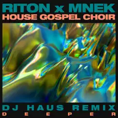 Deeper (DJ Haus Remix) - Single by Riton, MNEK & The House Gospel Choir album reviews, ratings, credits