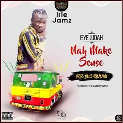 Nah Make Sense (Irie Bus Riddim) - Single by Eye Judah album reviews, ratings, credits