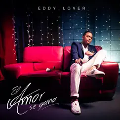El Amor Se Gana - Single by Eddy Lover album reviews, ratings, credits