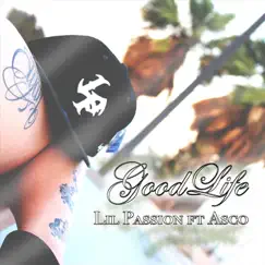 Good Life (feat. Asco) - Single by Lil Passion album reviews, ratings, credits