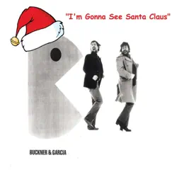I'm Gonna See Santa Claus - Single by Buckner & Garcia album reviews, ratings, credits