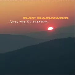 When the Sun Goes Down by Ray Barnard album reviews, ratings, credits