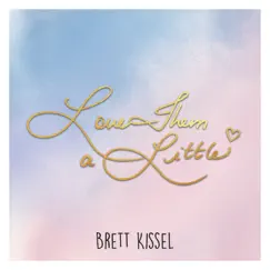 Love Them a Little - Single by Brett Kissel album reviews, ratings, credits