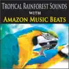 Tropical Rainforest Sounds with Amazon Music Beats album lyrics, reviews, download