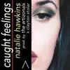 Caught Feelings (feat. Natalie Hawkins) - Single album lyrics, reviews, download