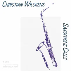 Saxophone Calls by Christian Wilckens album reviews, ratings, credits