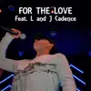 For the Love (feat. L & J Cadence) song lyrics