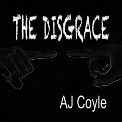 The Disgrace - Single by Aj Coyle album reviews, ratings, credits