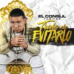 Trato de Evitarlo - Single by El Consul the Top album reviews, ratings, credits