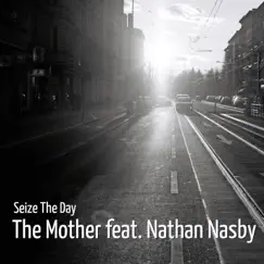 Seize the Day (feat. Nathan Nasby) - Single by The Mother album reviews, ratings, credits