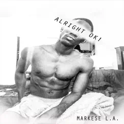 Alright Ok! - Single by Markese LA album reviews, ratings, credits