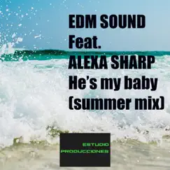 He's My Baby (feat. Alexa Sharp) [Summer Mix] - Single by EDM Sound album reviews, ratings, credits