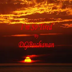 I'm So Tired - Single by DGBuchanan album reviews, ratings, credits