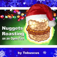 Nuggets Roasting on an Open Fire - Single by Tobuscus album reviews, ratings, credits