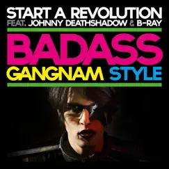 Gangnam Style (Badass Version) [feat. Johnny Deathshadow & B-Ray] - Single by Start a Revolution album reviews, ratings, credits