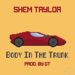 Body in the Trunk - Single by Shem Taylor album reviews, ratings, credits