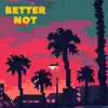 Better Not (Remix) - Single album lyrics, reviews, download