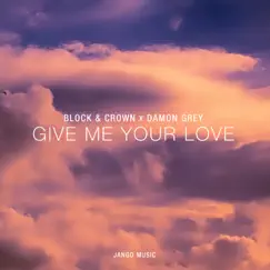 Give Me Your Love - Single by Block & Crown & Damon Grey album reviews, ratings, credits