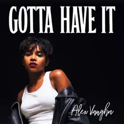 Gotta Have It - Single by Alex Vaughn album reviews, ratings, credits