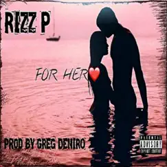 For Her (feat. Greg Deniro) - Single by Rizz P album reviews, ratings, credits