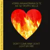 Vorrei innamorarmi di te, ma sei troppo bella (feat. Alessandro Mozzi, Michele Giacomazzi & Marco Strano) [Don't Come Baby Don't Light My Fire] - Single album lyrics, reviews, download