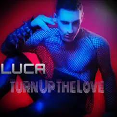 Turn Up the Love (Edit) - Single by Luca album reviews, ratings, credits