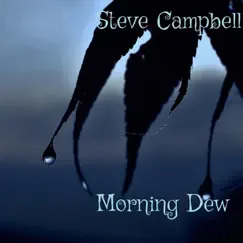 Morning Dew by Steve Campbell album reviews, ratings, credits