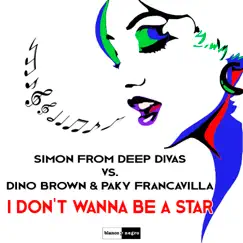 I Don't Wanna Be a Star - Single by Simon from Deep Divas, Dino Brown & Paky Francavilla album reviews, ratings, credits