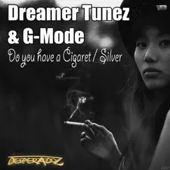 Do You Have a Cigaret / Silver - Single by Dreamer Tunez & G-Mode album reviews, ratings, credits