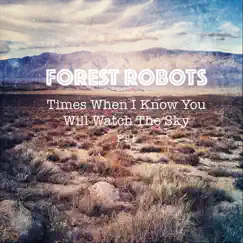 Times When I Know You Will Watch the Sky, Pt. 1 - Single by Forest Robots album reviews, ratings, credits