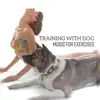 Training with Dog - Music for Exercises, Self Control, Listening Skills & Mental Stimulation album lyrics, reviews, download