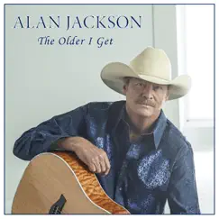 The Older I Get - Single by Alan Jackson album reviews, ratings, credits