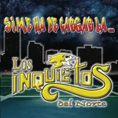 Si Me Ha De Cargar La... by Los Inquietos del Norte album reviews, ratings, credits