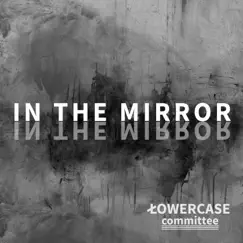 In the Mirror - Single by Lowercase Committee album reviews, ratings, credits