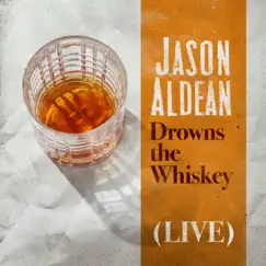 Drowns the Whiskey (Live) - Single by Jason Aldean album reviews, ratings, credits