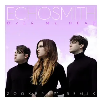 Over My Head (Zookëper Remix) - Single by Echosmith album download