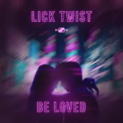 Be Loved - Single by Lick Twist album reviews, ratings, credits