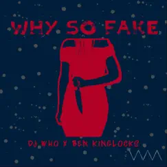 Why so Fake - Single by DJ Who & Ben Kinglocks album reviews, ratings, credits