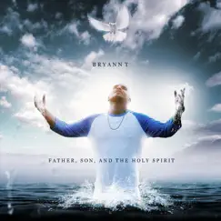 Father, Son, And the Holy Spirit by Bryann T album reviews, ratings, credits