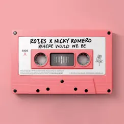 Where Would We Be - Single by ROZES & Nicky Romero album reviews, ratings, credits
