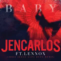 Baby (Chris Jeday/Supda Dups Remix) [feat. Lennox] - Single by Jencarlos album reviews, ratings, credits