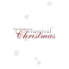 The Ultimate Classical Christmas by Various Artists album reviews, ratings, credits