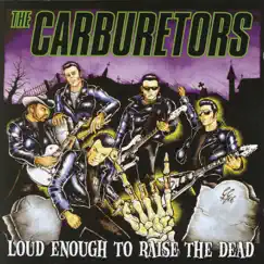 Loud Enough To Raise the Dead by The Carburetors album reviews, ratings, credits